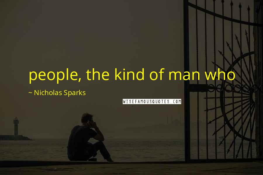 Nicholas Sparks Quotes: people, the kind of man who