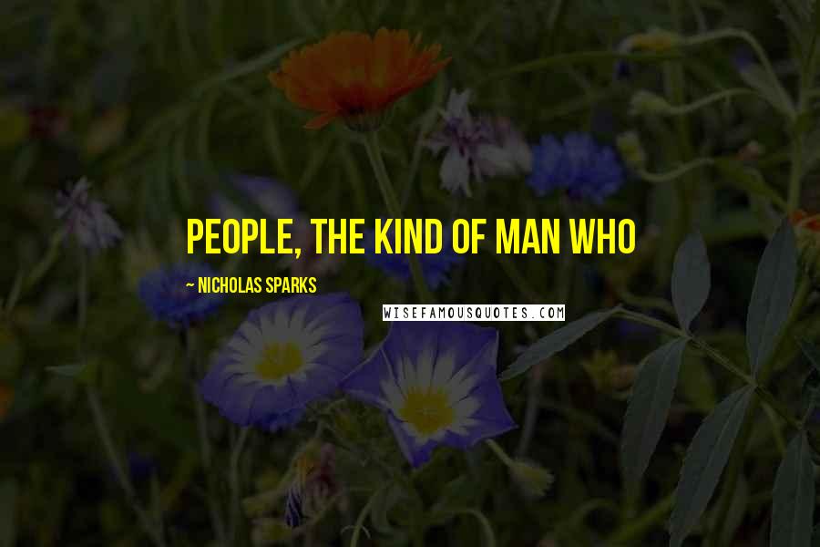 Nicholas Sparks Quotes: people, the kind of man who