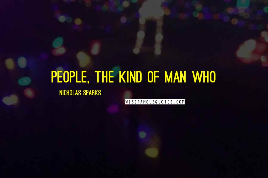 Nicholas Sparks Quotes: people, the kind of man who