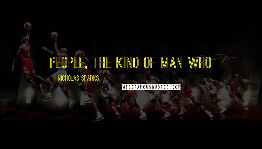 Nicholas Sparks Quotes: people, the kind of man who