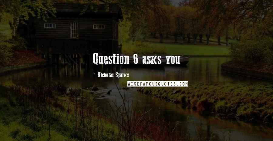 Nicholas Sparks Quotes: Question 6 asks you