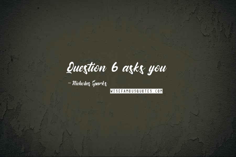Nicholas Sparks Quotes: Question 6 asks you