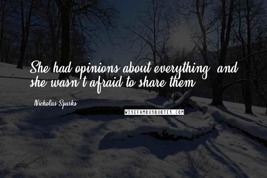 Nicholas Sparks Quotes: She had opinions about everything, and she wasn't afraid to share them.