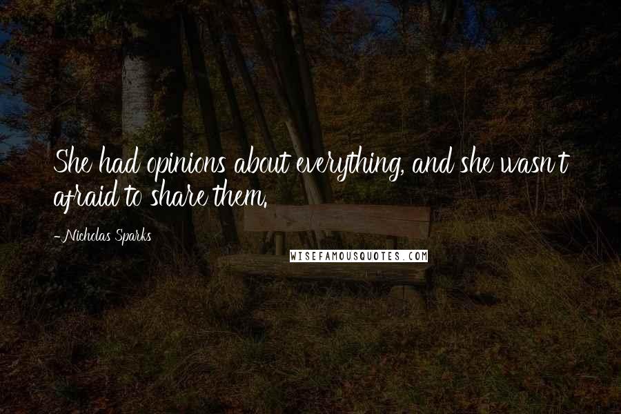 Nicholas Sparks Quotes: She had opinions about everything, and she wasn't afraid to share them.