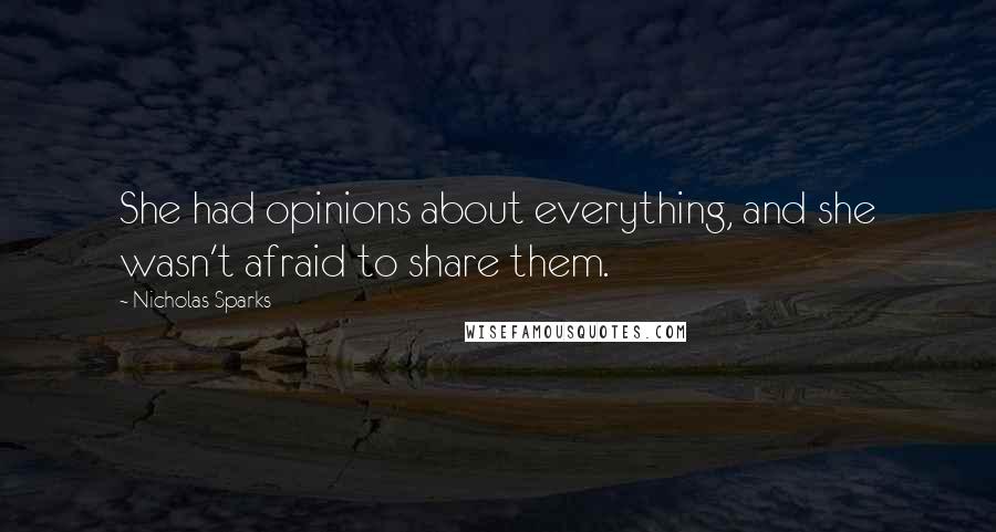 Nicholas Sparks Quotes: She had opinions about everything, and she wasn't afraid to share them.