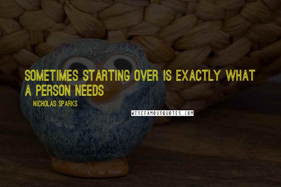 Nicholas Sparks Quotes: Sometimes starting over is exactly what a person needs