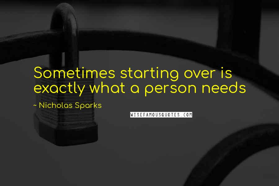 Nicholas Sparks Quotes: Sometimes starting over is exactly what a person needs