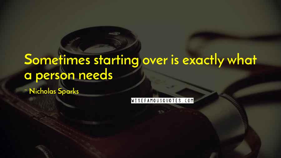 Nicholas Sparks Quotes: Sometimes starting over is exactly what a person needs