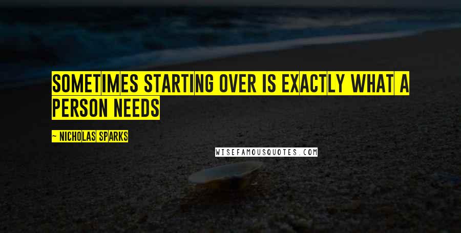 Nicholas Sparks Quotes: Sometimes starting over is exactly what a person needs