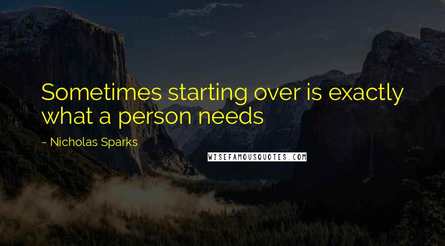 Nicholas Sparks Quotes: Sometimes starting over is exactly what a person needs