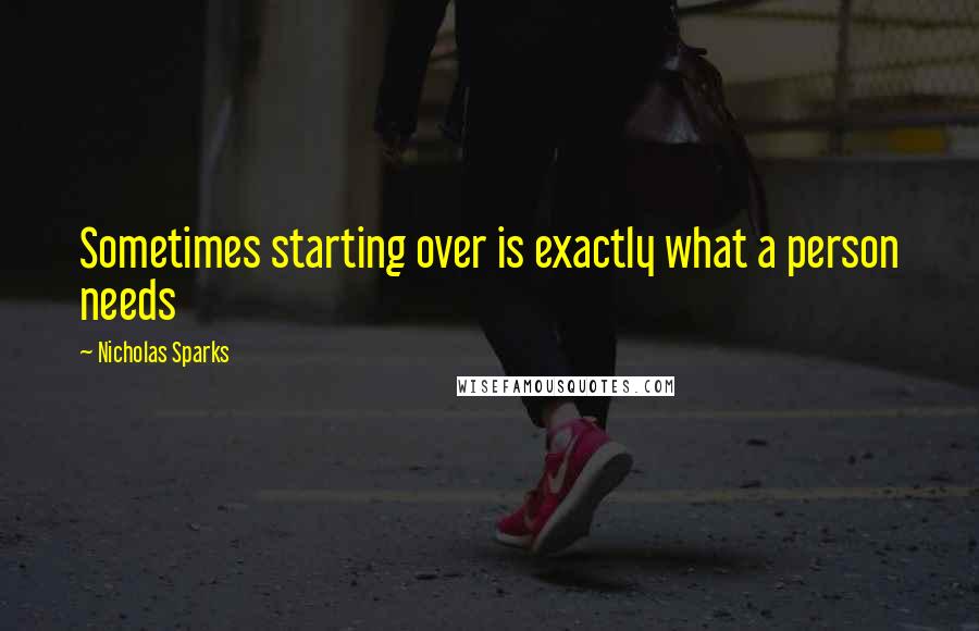 Nicholas Sparks Quotes: Sometimes starting over is exactly what a person needs