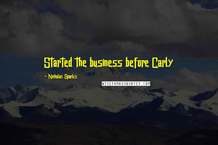 Nicholas Sparks Quotes: Started the business before Carly