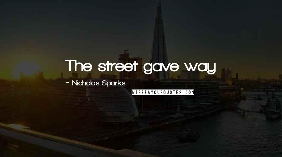 Nicholas Sparks Quotes: The street gave way