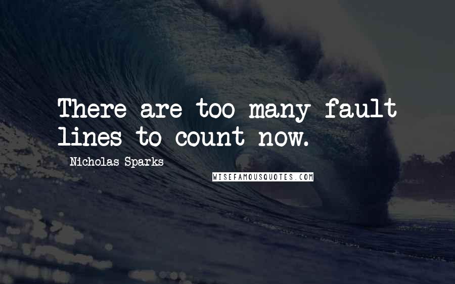 Nicholas Sparks Quotes: There are too many fault lines to count now.