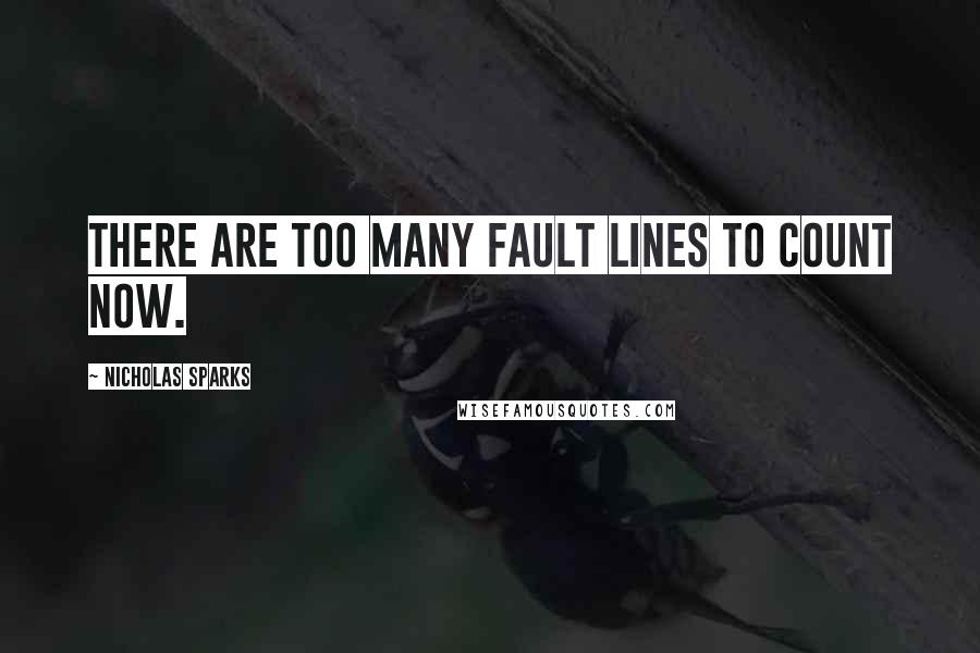 Nicholas Sparks Quotes: There are too many fault lines to count now.