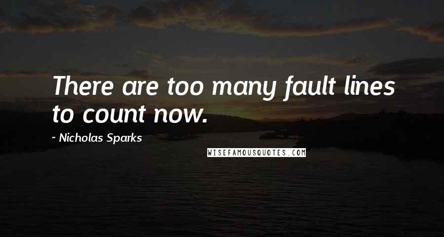 Nicholas Sparks Quotes: There are too many fault lines to count now.