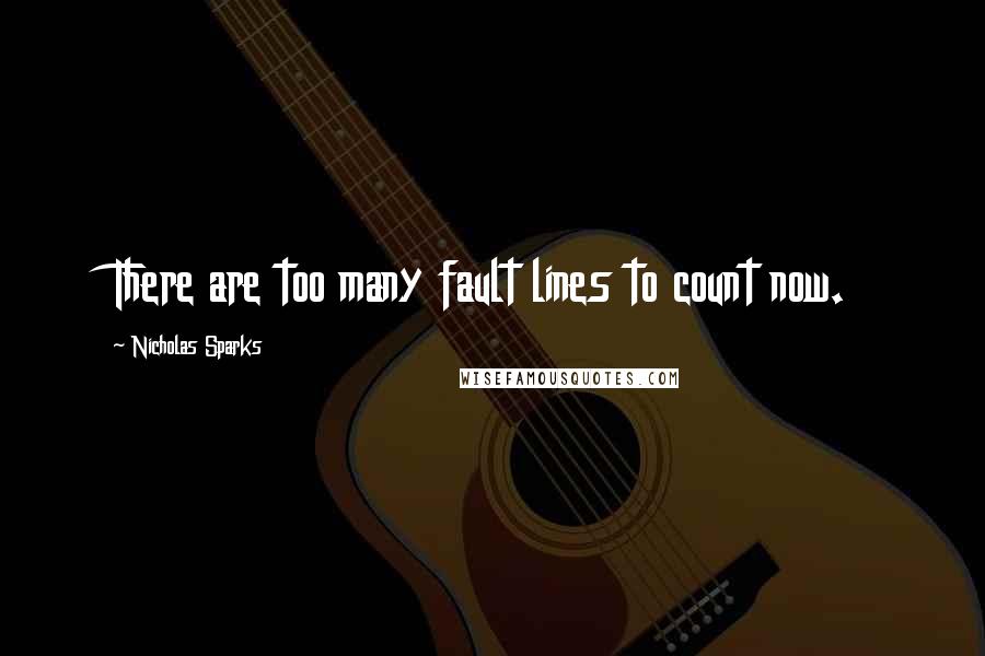 Nicholas Sparks Quotes: There are too many fault lines to count now.