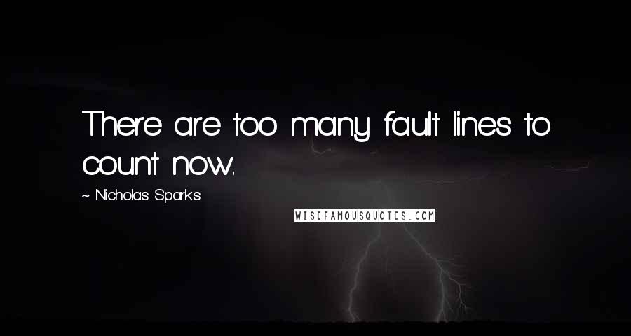 Nicholas Sparks Quotes: There are too many fault lines to count now.