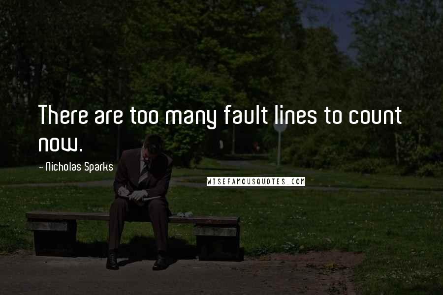 Nicholas Sparks Quotes: There are too many fault lines to count now.