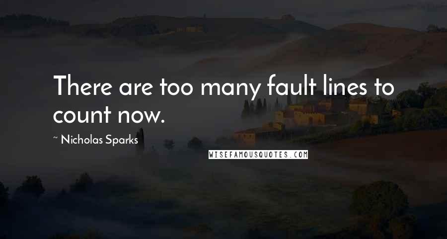 Nicholas Sparks Quotes: There are too many fault lines to count now.