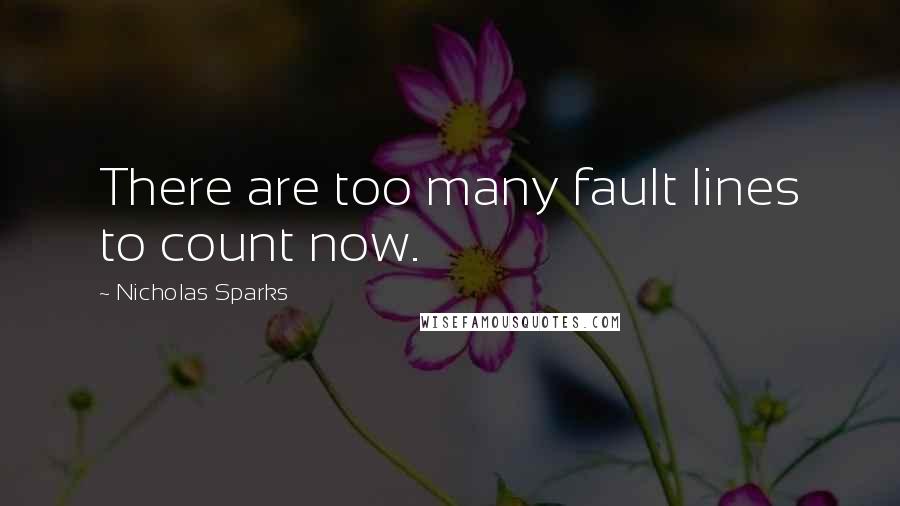 Nicholas Sparks Quotes: There are too many fault lines to count now.