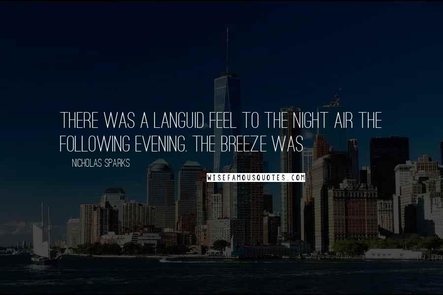 Nicholas Sparks Quotes: There was a languid feel to the night air the following evening. The breeze was