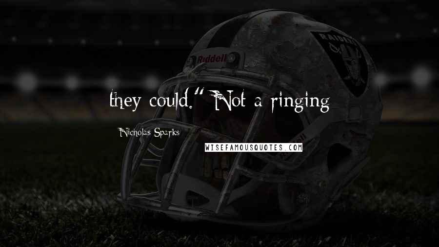 Nicholas Sparks Quotes: they could." Not a ringing