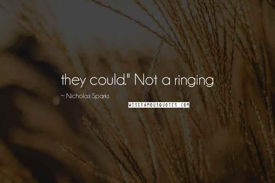 Nicholas Sparks Quotes: they could." Not a ringing