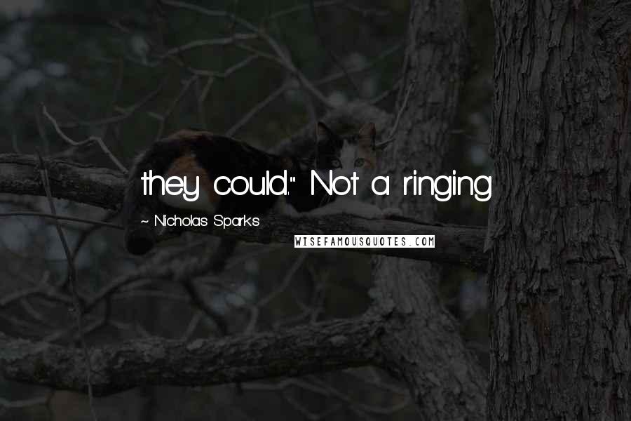 Nicholas Sparks Quotes: they could." Not a ringing