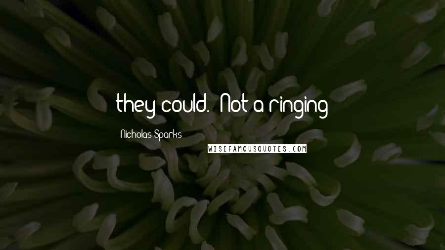 Nicholas Sparks Quotes: they could." Not a ringing