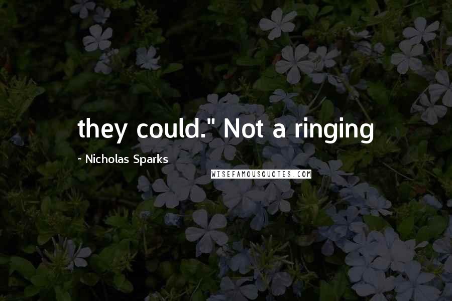 Nicholas Sparks Quotes: they could." Not a ringing