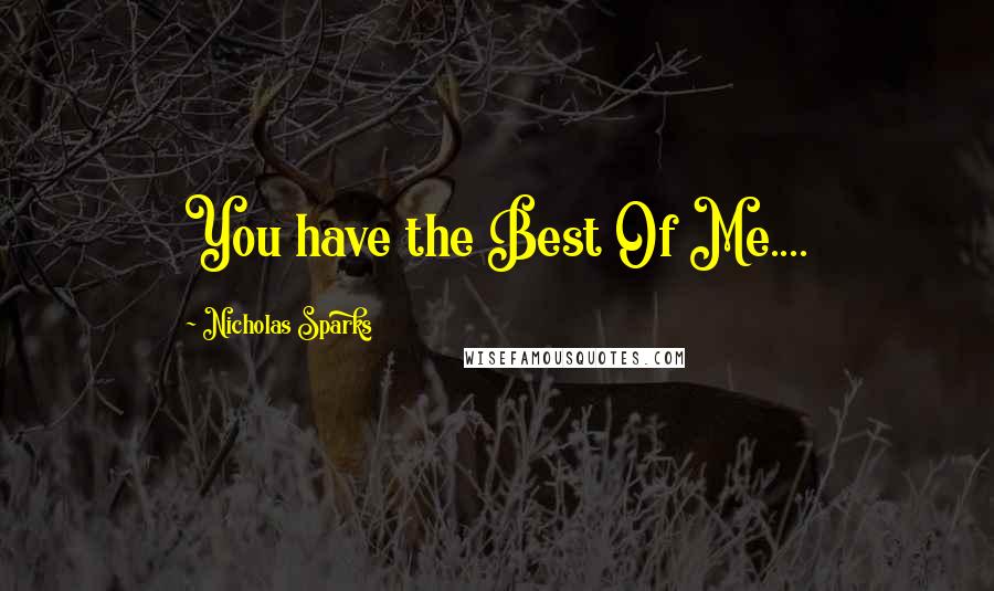 Nicholas Sparks Quotes: You have the Best Of Me....