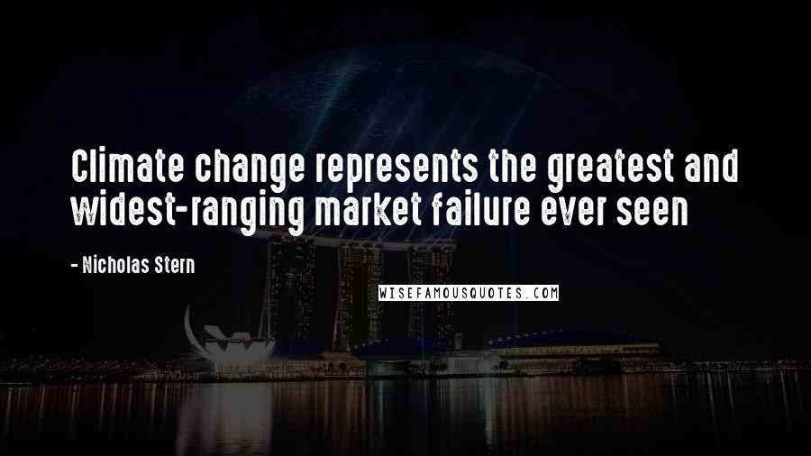 Nicholas Stern Quotes: Climate change represents the greatest and widest-ranging market failure ever seen