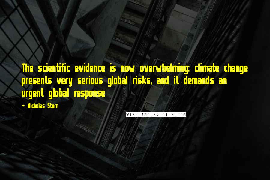 Nicholas Stern Quotes: The scientific evidence is now overwhelming: climate change presents very serious global risks, and it demands an urgent global response