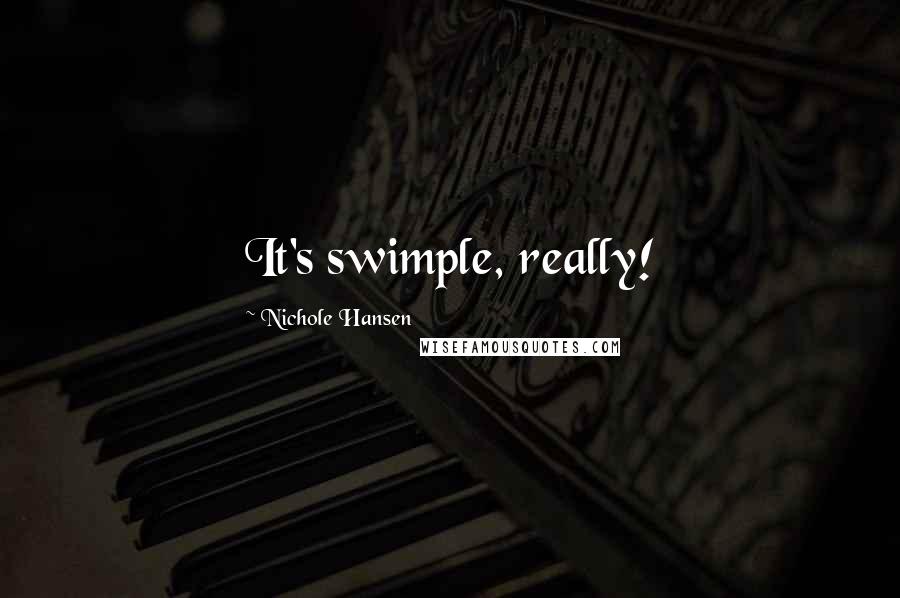 Nichole Hansen Quotes: It's swimple, really!