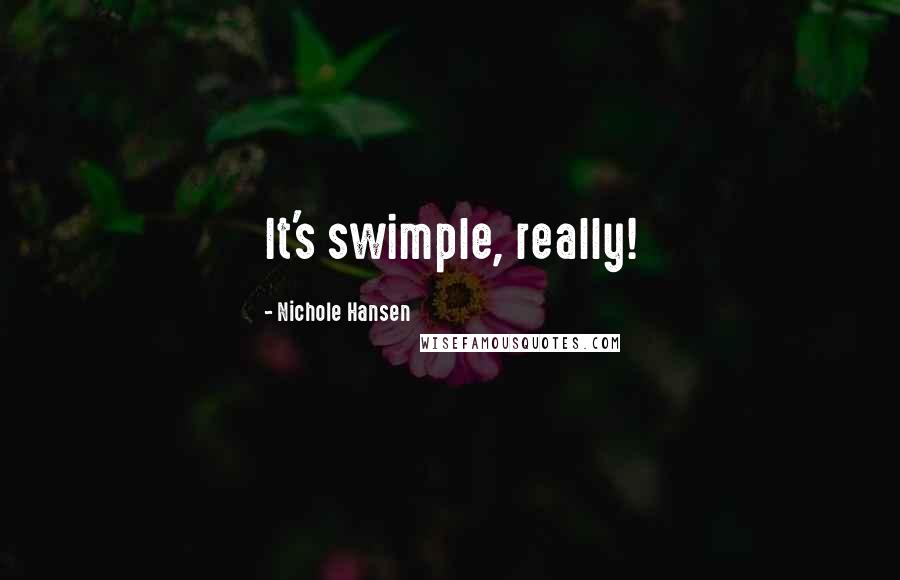 Nichole Hansen Quotes: It's swimple, really!