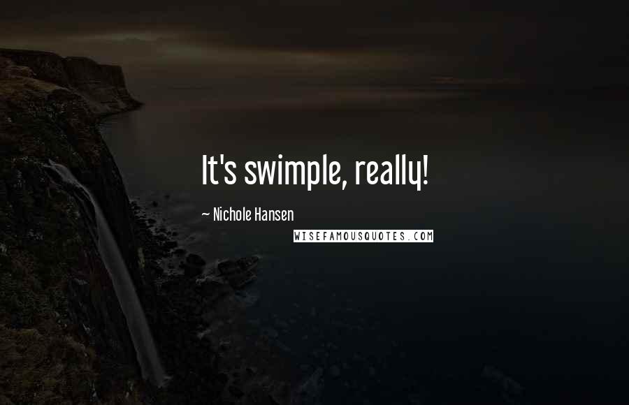 Nichole Hansen Quotes: It's swimple, really!