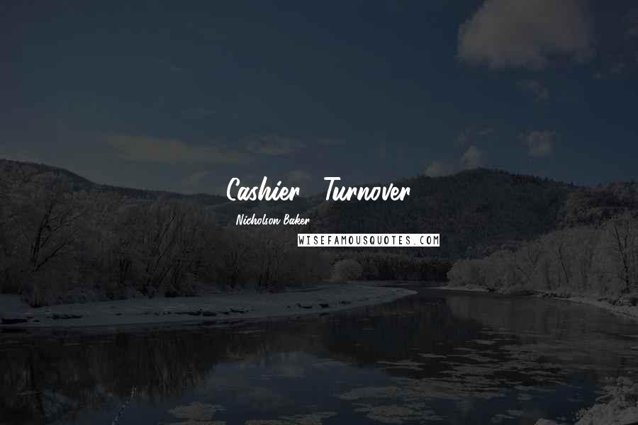 Nicholson Baker Quotes: Cashier." Turnover