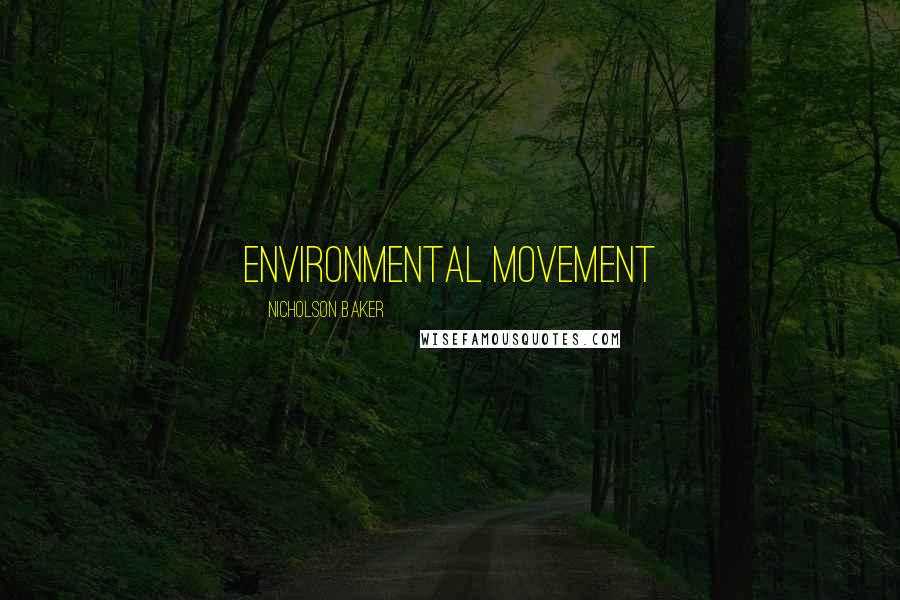 Nicholson Baker Quotes: environmental movement