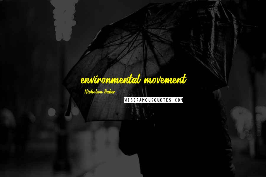 Nicholson Baker Quotes: environmental movement