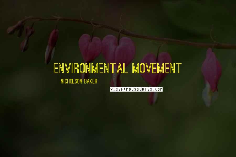 Nicholson Baker Quotes: environmental movement