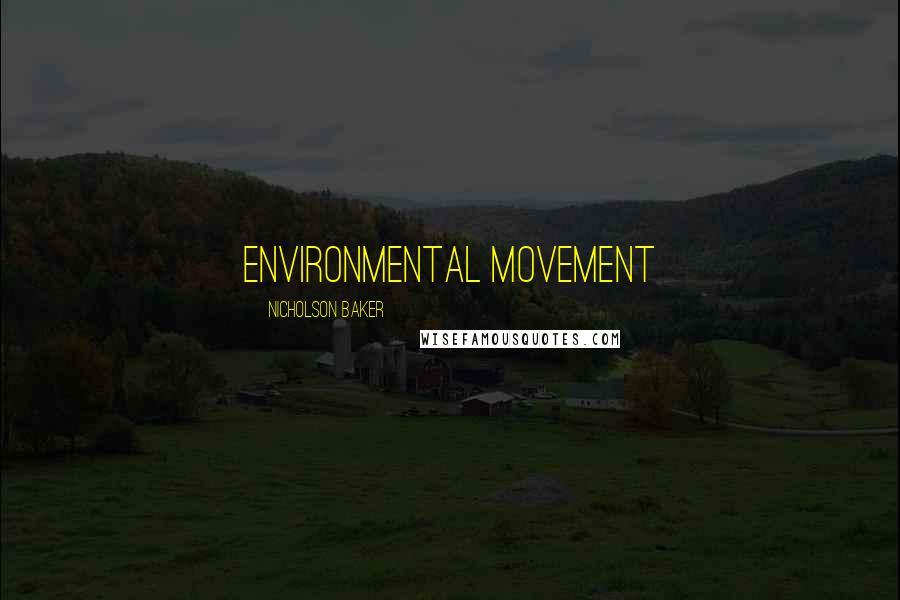 Nicholson Baker Quotes: environmental movement