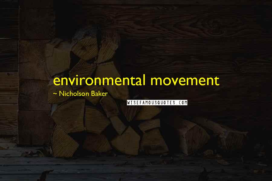 Nicholson Baker Quotes: environmental movement