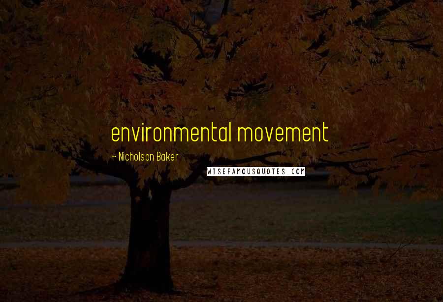 Nicholson Baker Quotes: environmental movement