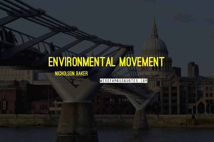 Nicholson Baker Quotes: environmental movement