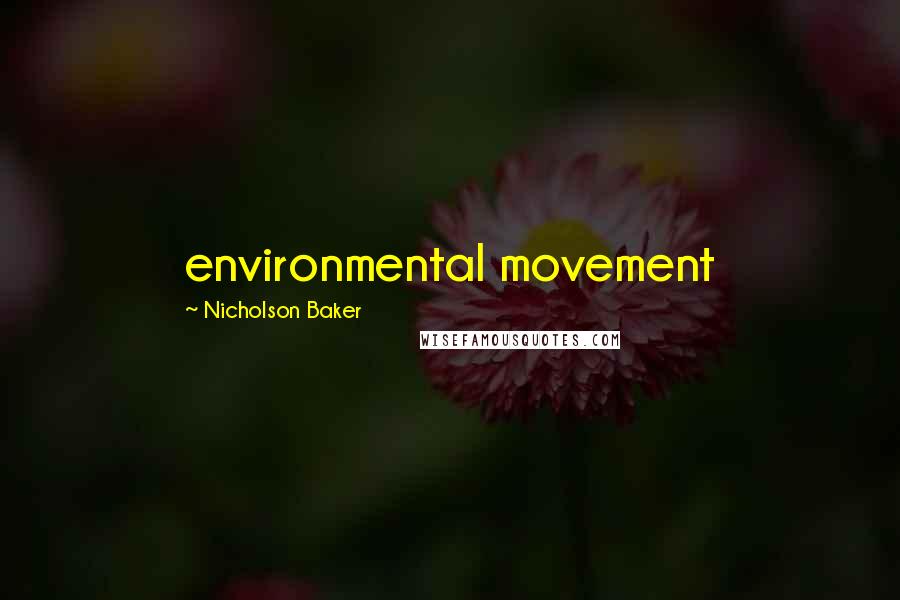 Nicholson Baker Quotes: environmental movement