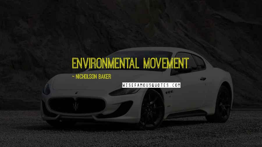 Nicholson Baker Quotes: environmental movement