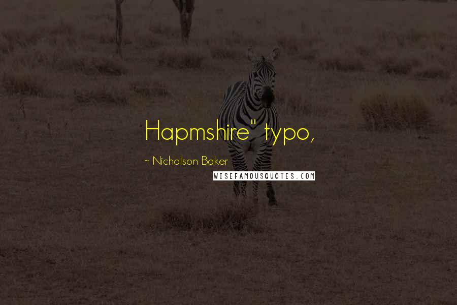 Nicholson Baker Quotes: Hapmshire" typo,