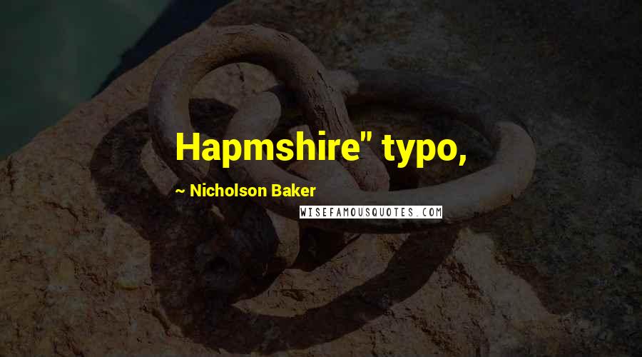 Nicholson Baker Quotes: Hapmshire" typo,