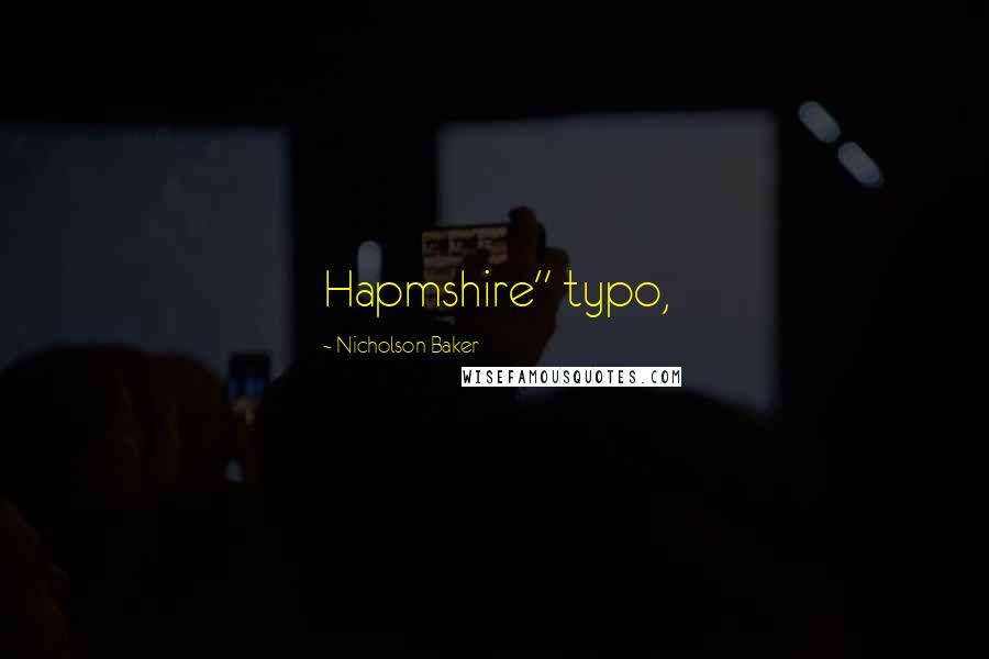 Nicholson Baker Quotes: Hapmshire" typo,